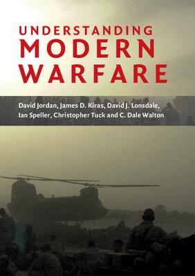 Understanding Modern Warfare - Jordan, David, Dr., and Kiras, James D, and Lonsdale, David J