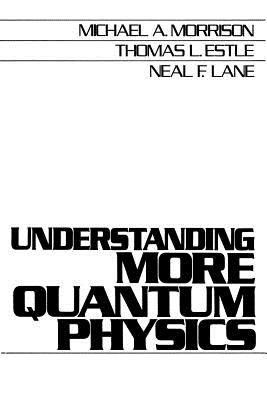 Understanding More Quantum Physics: Quantum States of Atoms - Morrison, Michael, and Lane, Neal F, and Estle, Thomas L