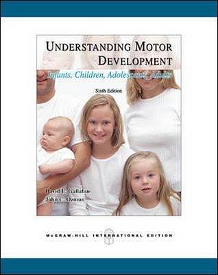 Understanding Motor Development: Infants, Children, Adolescents, Adults - Gallahue, David L., and Ozmun, John C.