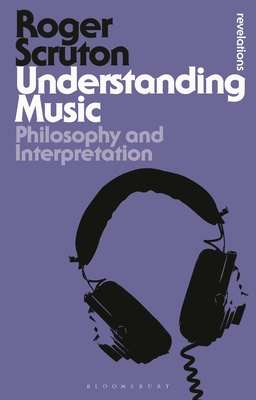 Understanding Music: Philosophy and Interpretation - Scruton, Roger, Sir