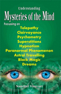 Understanding Mysteries of the Mind: Focusing Telepathy, Clairvoyance, Superstitions, Hypnotism