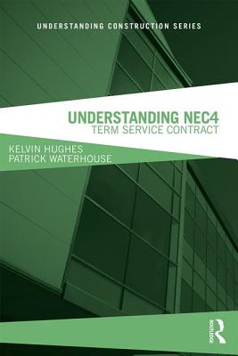 Understanding NEC4: Term Service Contract - Hughes, Kelvin, and Waterhouse, Patrick