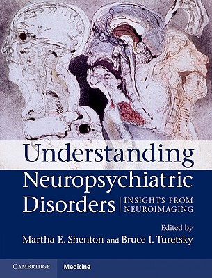 Understanding Neuropsychiatric Disorders - Shenton, Martha E, MD (Editor), and Turetsky, Bruce I, MD (Editor)