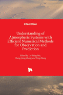 Understanding of Atmospheric Systems with Efficient Numerical Methods for Observation and Prediction