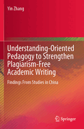 Understanding-Oriented Pedagogy to Strengthen Plagiarism-Free Academic Writing: Findings from Studies in China