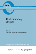 Understanding Origins - Varela, Francisco J (Editor), and Dupuy, J P (Editor)