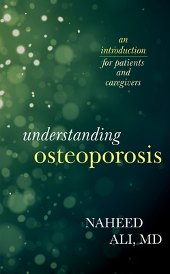 Understanding Osteoporosis: An Introduction for Patients and Caregivers - Ali, Naheed