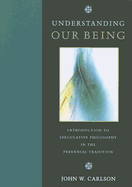 Understanding Our Being: Introduction to Speculative Philosophy in the Perennial Tradition