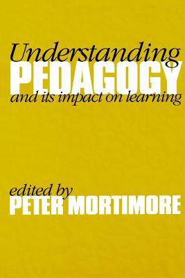 Understanding Pedagogy: And Its Impact on Learning - Mortimore, Peter (Editor)