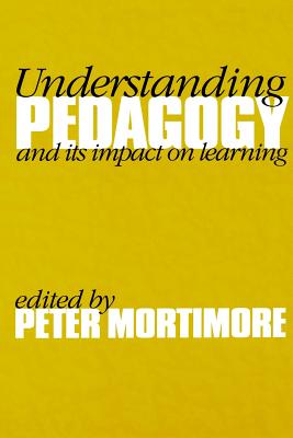 Understanding Pedagogy: And Its Impact on Learning - Mortimore, Peter (Editor)