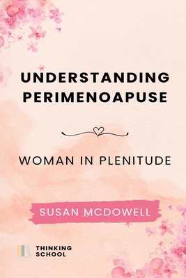 Understanding perimenopause: Woman in plenitude - McDowell, Susan