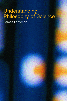 Understanding Philosophy of Science - Ladyman, James