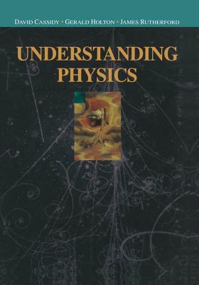 Understanding Physics - Cassidy, David C, and Holton, Gerald, and Rutherford, F James