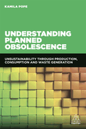 Understanding Planned Obsolescence: Unsustainability Through Production, Consumption and Waste Generation