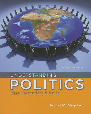 Understanding Politics: Ideas, Institutions, and Issues - Magstadt, Thomas M