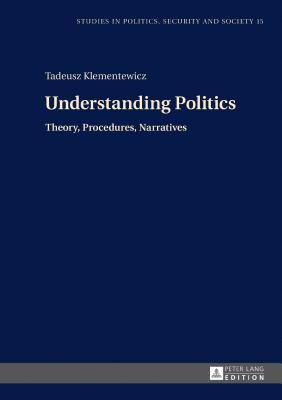 Understanding Politics: Theory, Procedures, Narratives - Sulowski, Stanislaw (Editor), and Klementewicz, Tadeusz