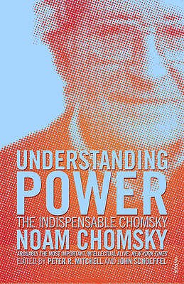 Understanding Power: The Indispensable Chomsky - Chomsky, Noam