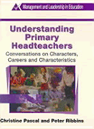 Understanding Primary Headteachers - Pascal, Christine, Professor, and Ribbens, Peter