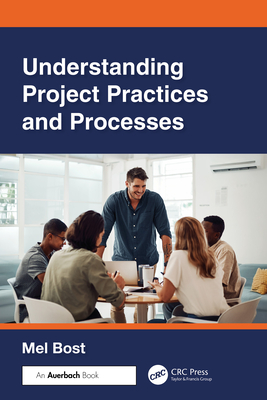 Understanding Project Practices and Processes - Bost, Mel
