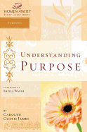 Understanding Purpose: Women of Faith Study Guide Series
