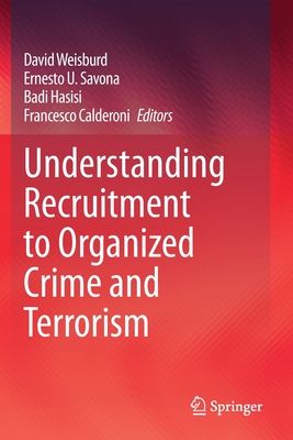 Understanding Recruitment to Organized Crime and Terrorism - Weisburd, David (Editor), and Savona, Ernesto U (Editor), and Hasisi, Badi (Editor)
