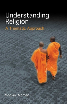 Understanding Religion: A Thematic Approach - Momen, Moojan, Dr., MB