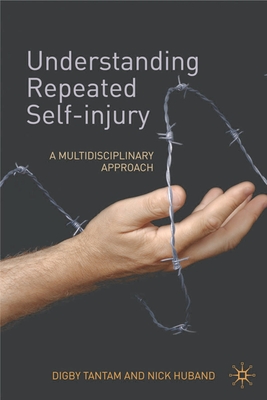 Understanding Repeated Self-Injury: A Multidisciplinary Approach - Tantam, Digby, Dr., and Huband, Nick