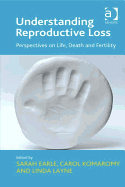 Understanding Reproductive Loss: Perspectives on Life, Death and Fertility