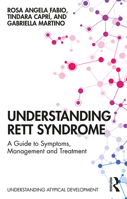 Understanding Rett Syndrome: A guide to symptoms, management and treatment - Fabio, Rosa Angela, and Capr, Tindara, and Martino, Gabriella