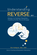 Understanding Reverse - 2017: Answers to Common Questions - Simplifying the New Reverse Mortgage