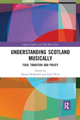 Understanding Scotland Musically: Folk, Tradition and Policy - McKerrell, Simon (Editor), and West, Gary (Editor)