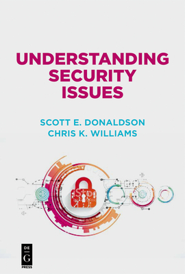 Understanding Security Issues - Donaldson, Scott, and Williams, Chris, and Siegel, Stanley
