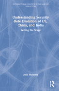 Understanding Security Role Evolution of US, China, and India: Setting the Stage