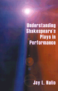 Understanding Shakespeare's Plays in Performance - Halio, Jay L