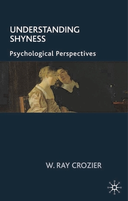 Understanding Shyness: Psychological Perspectives - Crozier, Ray