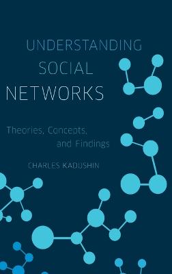 Understanding Social Networks: Theories, Concepts, and Findings - Kadushin, Charles