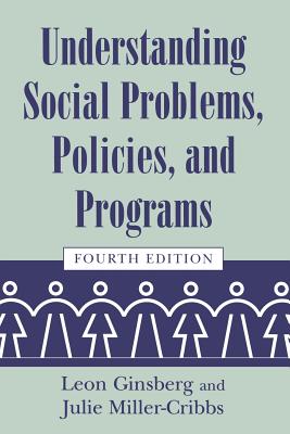 Understanding Social Problems, Policies, and Programs - Ginsberg, Leon, and Miller-Cribbs, Julie