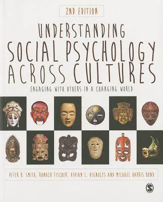 Understanding Social Psychology Across Cultures: Engaging with Others in a Changing World - Smith, Peter B, and Fischer, Ronald, and Vignoles, Vivian L