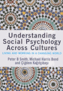 Understanding Social Psychology Across Cultures: Living and Working in a Changing World