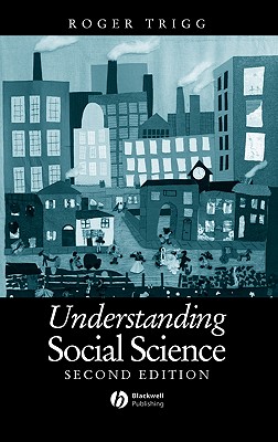 Understanding Social Science: Philosophical Introduction to the Social Sciences - Trigg, Roger