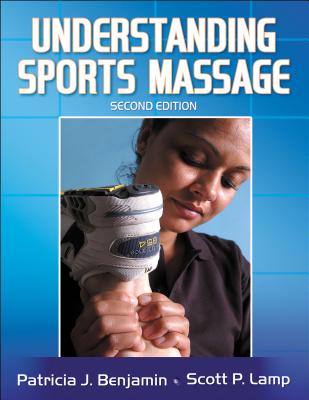 Understanding Sports Massage - Benjamin, Patricia J, and Lamp, Scott P