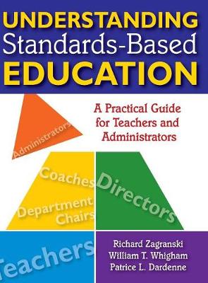 Understanding Standards-Based Education: A Practical Guide for Teachers and Administrators - Zagranski, Richard A (Editor), and Whigham, William T (Editor), and Dardenne, Patrice L (Editor)