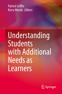 Understanding Students with Additional Needs as Learners - Griffin, Patrick (Editor), and Woods, Kerry (Editor)