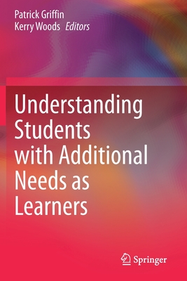 Understanding Students with Additional Needs as Learners - Griffin, Patrick (Editor), and Woods, Kerry (Editor)