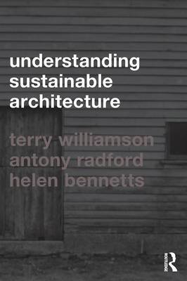 Understanding Sustainable Architecture - Bennetts, Helen, and Radford, Antony, and Williamson, Terry