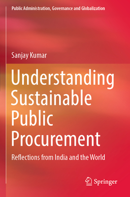 Understanding Sustainable Public Procurement: Reflections from India and the World - Kumar, Sanjay