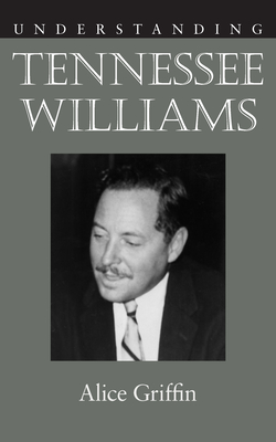 Understanding Tennessee Williams - Griffin, Alice