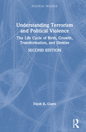 Understanding Terrorism and Political Violence: The Life Cycle of Birth, Growth, Transformation, and Demise