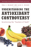 Understanding the Antioxidant Controversy: Scrutinizing the Fountain of Youth