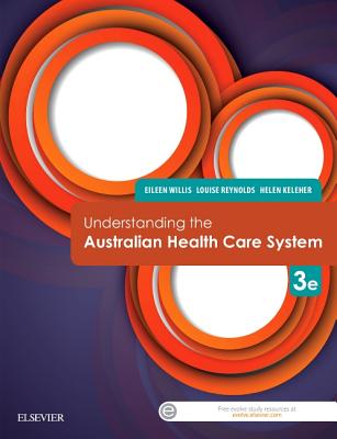 Understanding the Australian Health Care System - E-Book - Reynolds, Louise, Ed, PhD, and Willis, Eileen, MEd, PhD